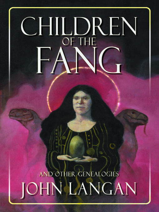 Title details for Children of the Fang and Other Genealogies by John Langan - Available